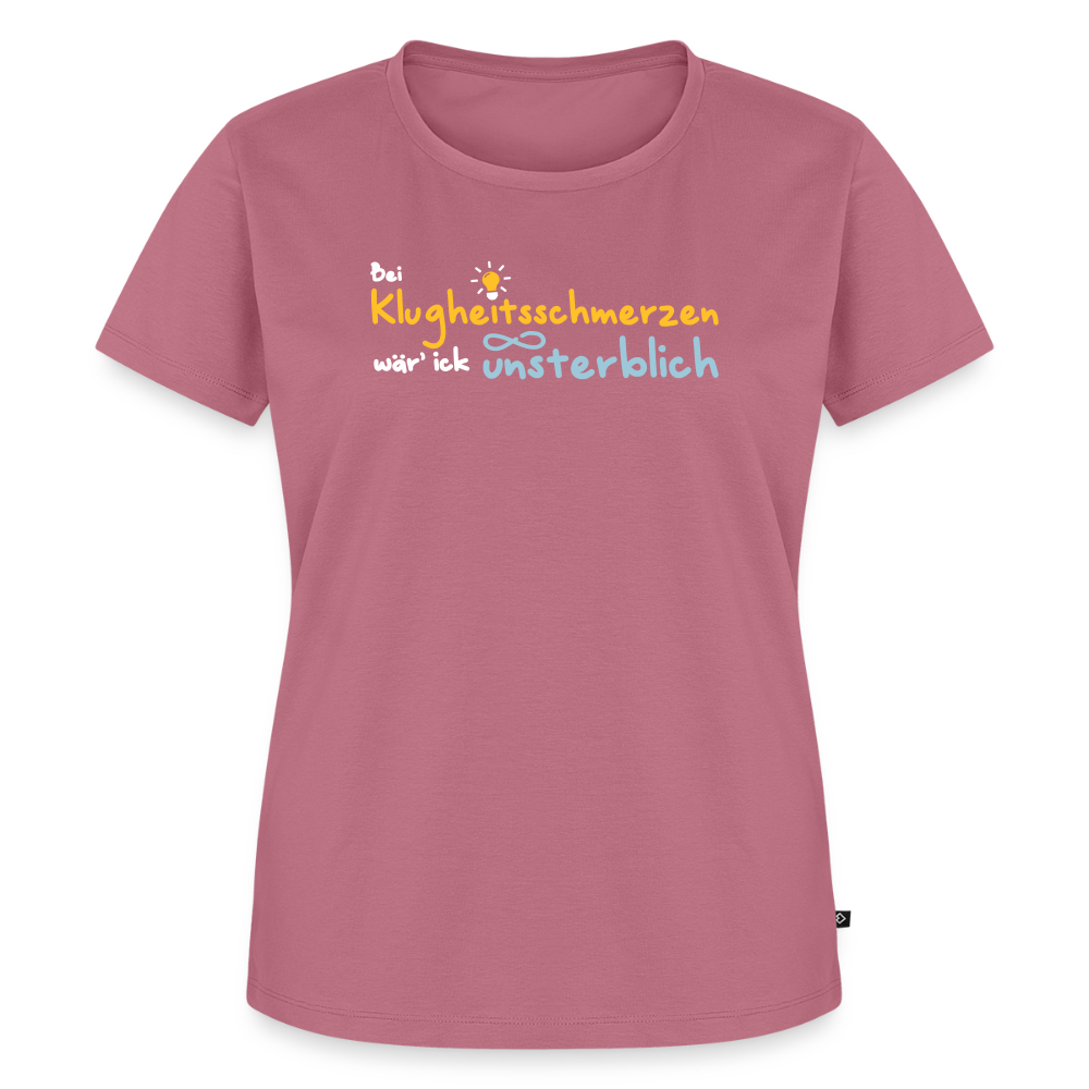 Bei Klugheitsschmerzen wär' ick unsterblich - Frauen Premium T-Shirt - Mauve