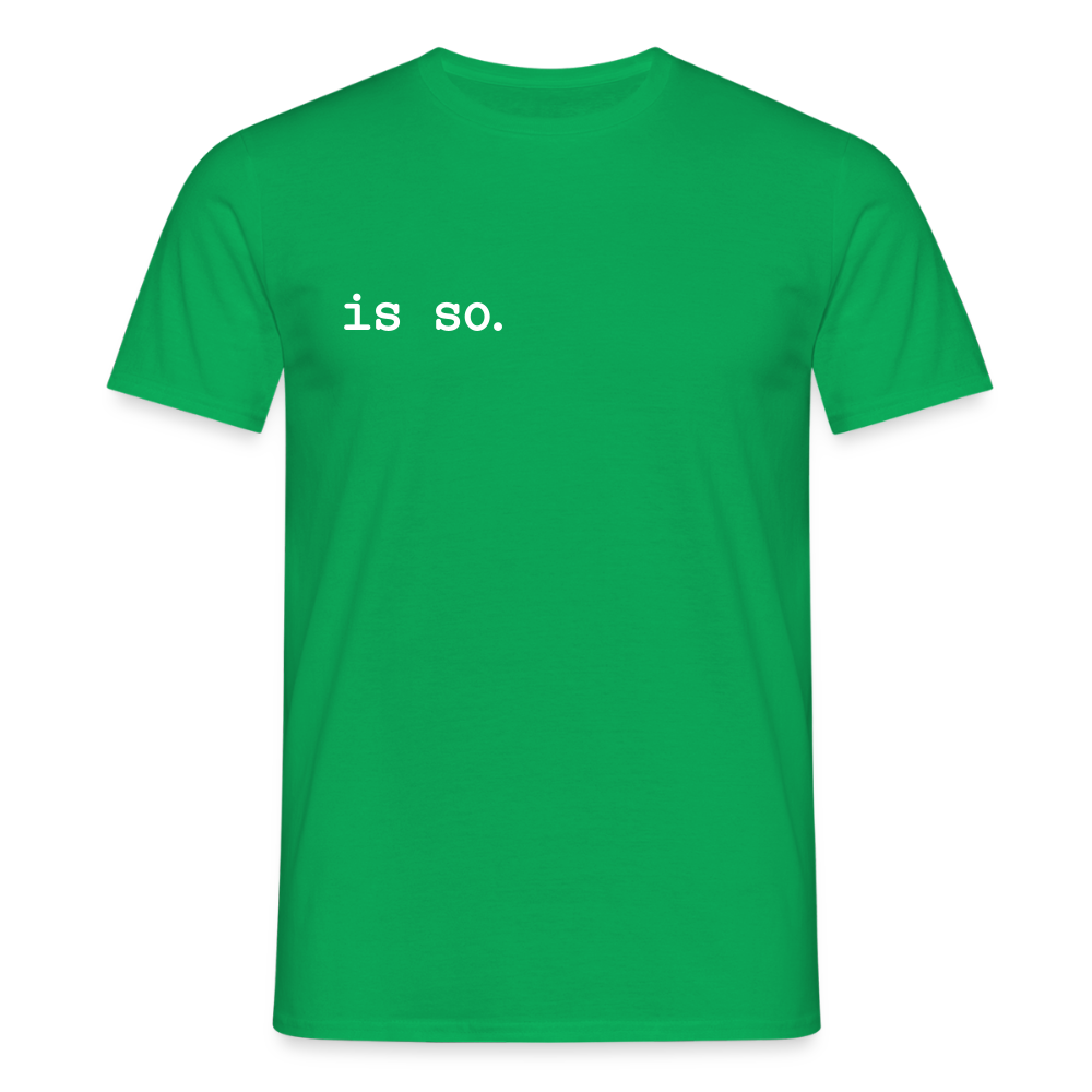 Is So  - Männer Premium T-Shirt - Kelly Green