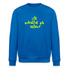 Dit eskaliat eh wilda  - Unisex Bio Sweatshirt - Königsblau