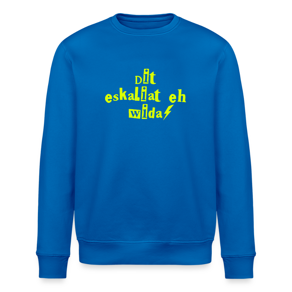 Dit eskaliat eh wilda  - Unisex Bio Sweatshirt - Königsblau