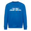 Janz jenau! Ick bin dein Vata! - Unisex Bio Sweatshirt - Königsblau