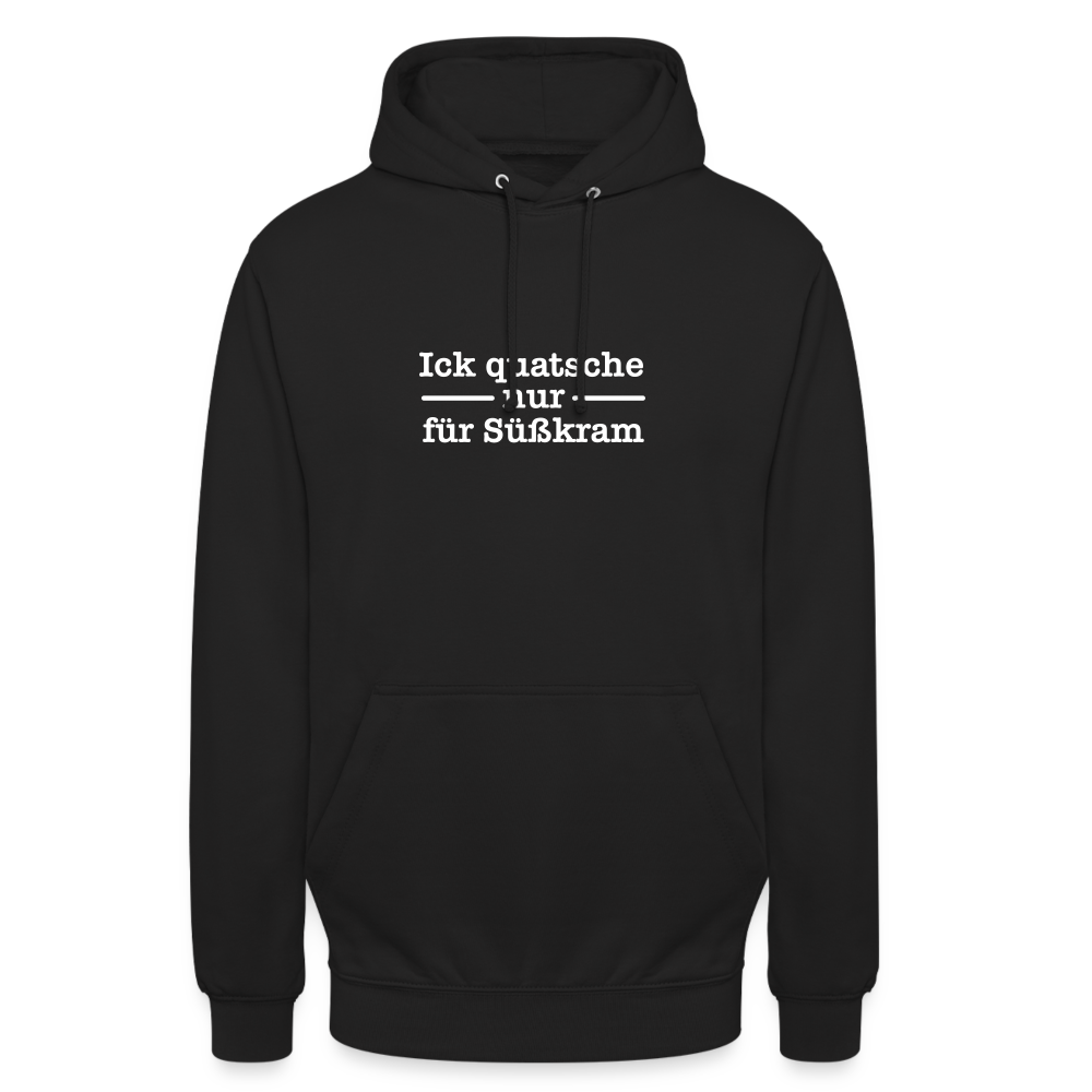 Ick quatsche nur für Süßkram - Unisex Hoodie - Schwarz