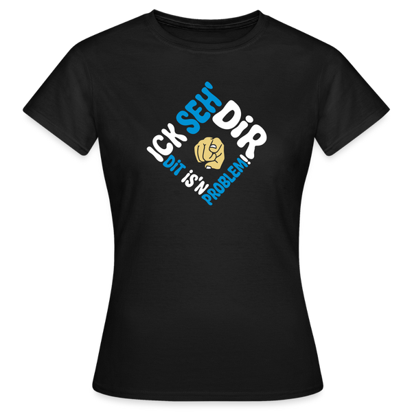 Ick seh' dir. Dit is'n Problem. - Frauen Premium T-Shirt - Schwarz