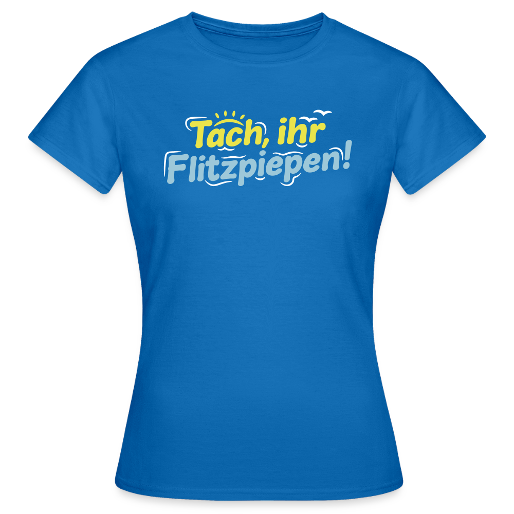 Tach, ihr Flitzpiepen! - Frauen Premium T-Shirt - Royalblau
