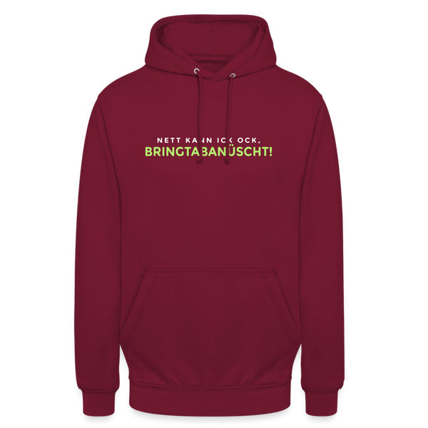 Nett kann ick och, bringtabanüscht! - Unisex Hoodie - Bordeaux