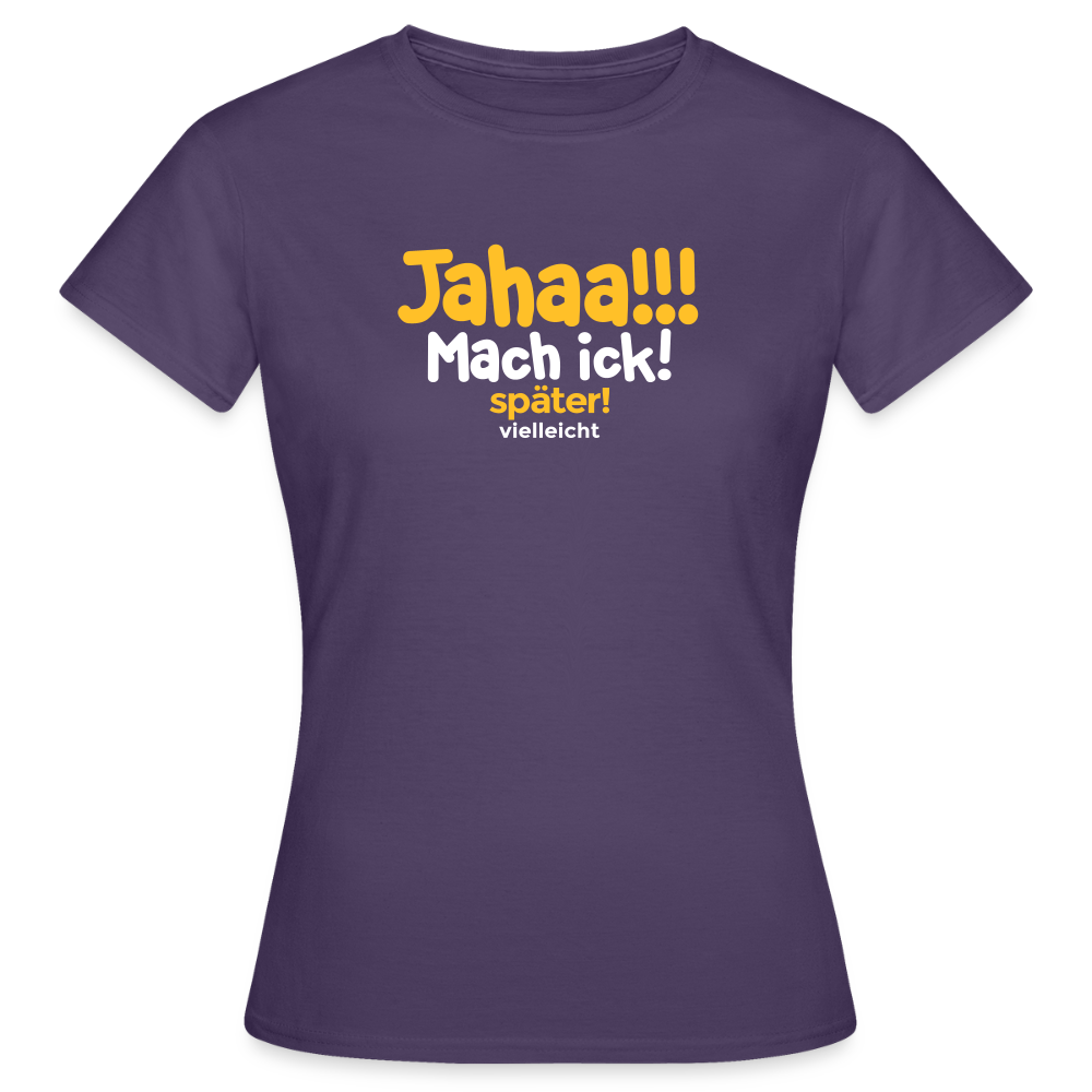 Jahaa!!! Mach ick! später! vielleicht - Frauen Premium T-Shirt - Dunkellila