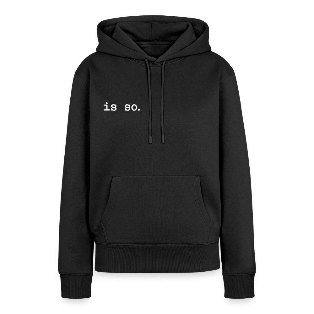 Is So  - Frauen Premium Hoodie - Schwarz
