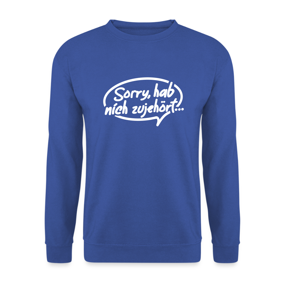 sorry, hab nich zujehört... - Unisex Pullover - Royalblau