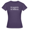 Ick quatsche nur für Süßkram - Frauen Premium T-Shirt - Dunkellila