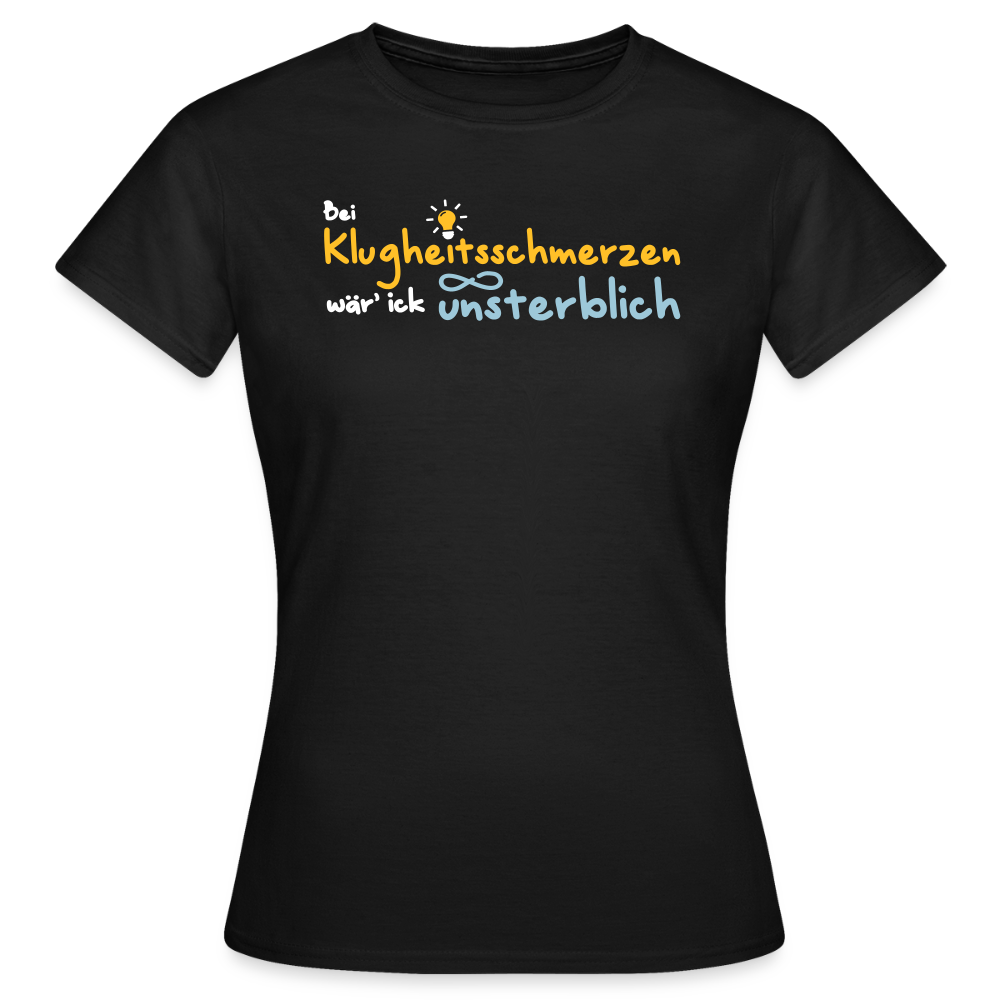 Bei Klugheitsschmerzen wär' ick unsterblich - Frauen Premium T-Shirt - Schwarz