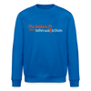 Ma kieken, dann sehn wa schon - Unisex Bio Sweatshirt - Königsblau