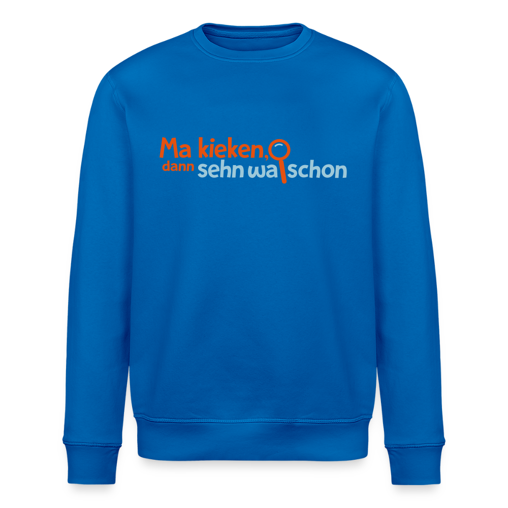 Ma kieken, dann sehn wa schon - Unisex Bio Sweatshirt - Königsblau