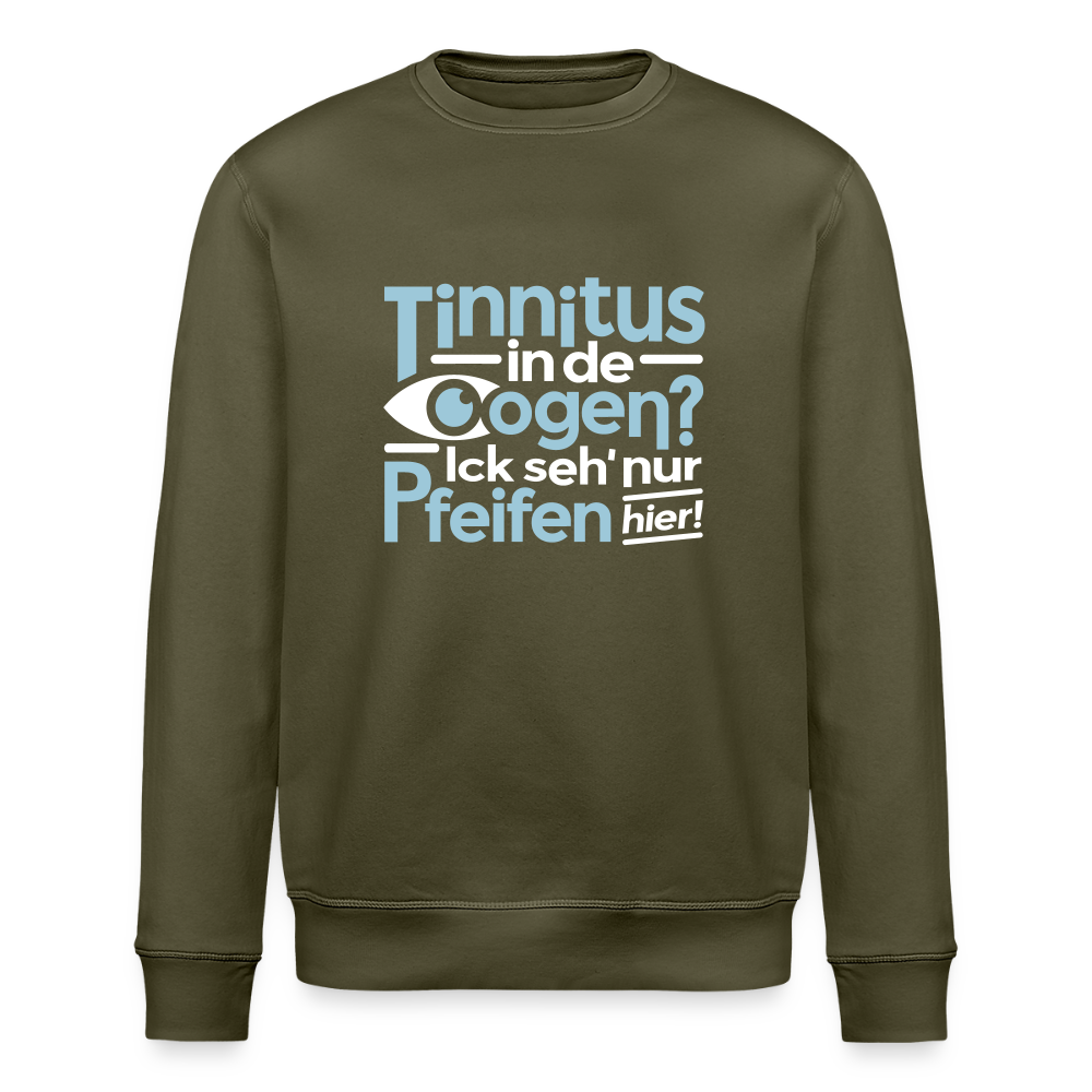 Tinnitus in de Oogen? Ick seh' nur Pfeifen hier! - Unisex Bio Sweatshirt - Khaki