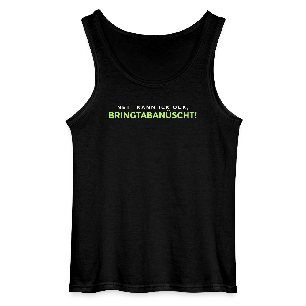 Nett kann ick och, bringtabanüscht! - Männer Tank Top - Schwarz
