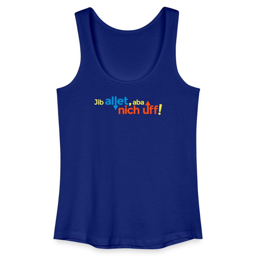 Jib allet, aba nich uff! - Frauen Bio Tank Top - Königsblau