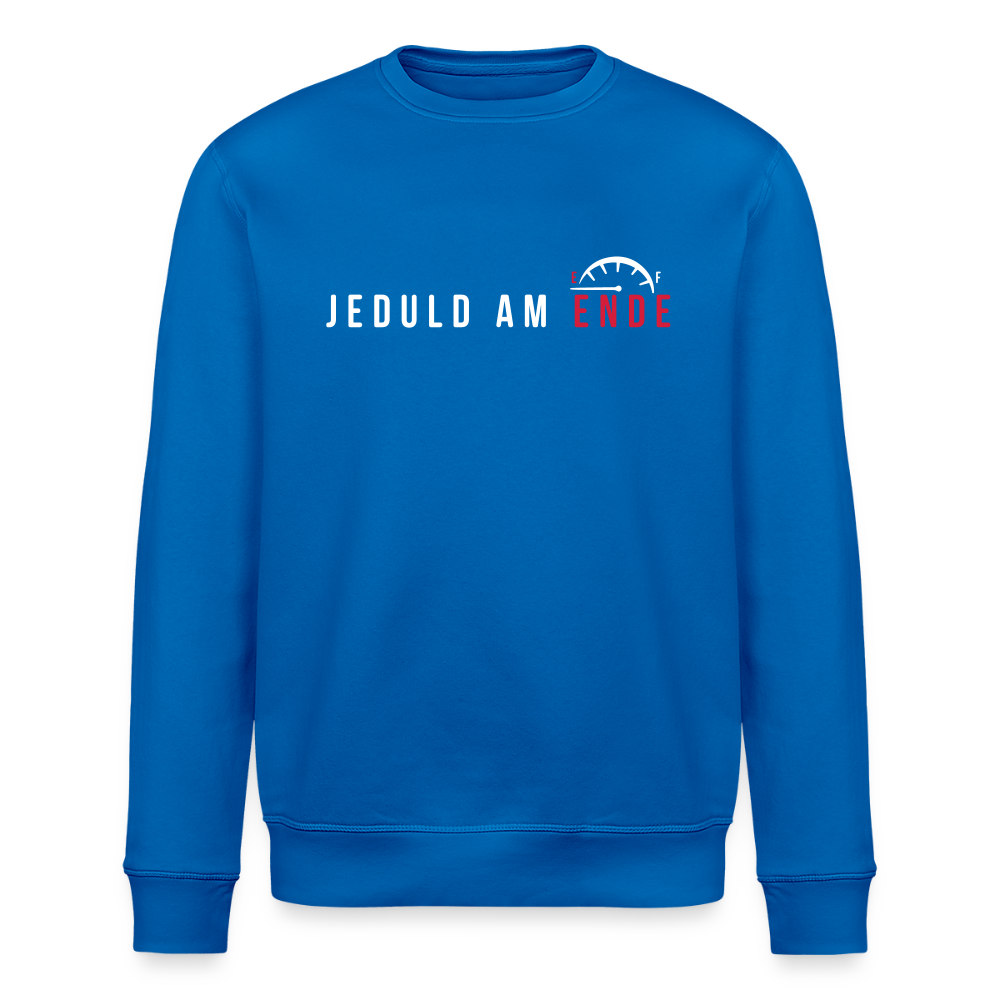 Jeduld am Ende - Unisex Bio Sweatshirt - Königsblau