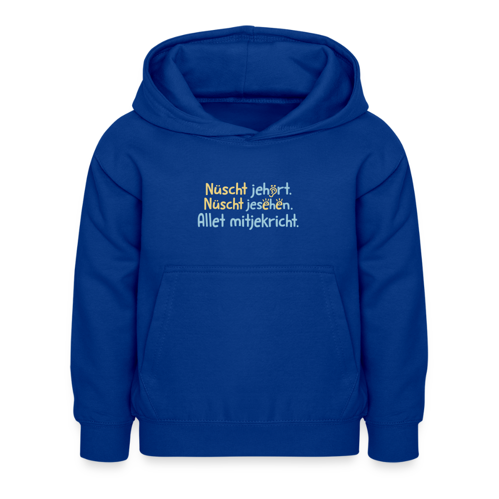 Nüscht jehört, nüscht jesehen, aba allet mitjekricht. - Kinder Hoodie - Royalblau