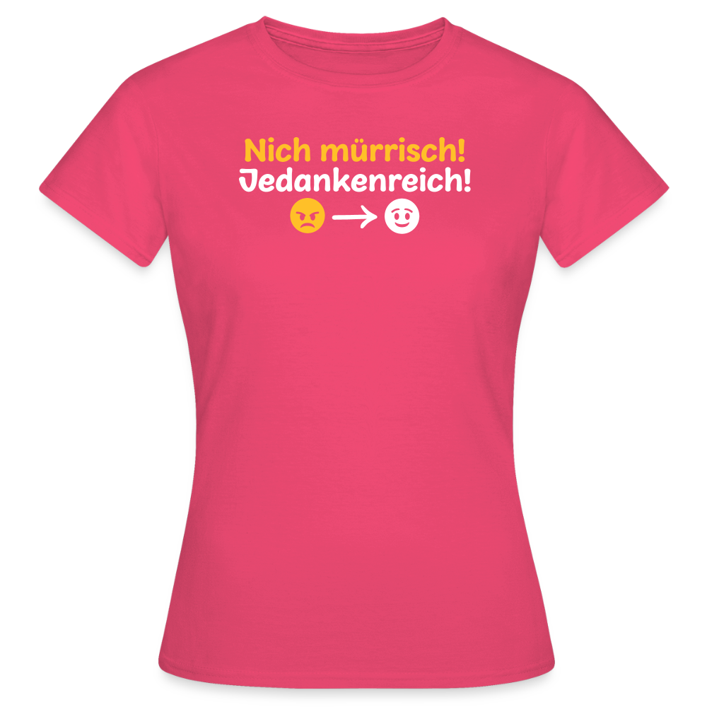 Nich mürrisch! Jedankenreich! - Frauen Premium T-Shirt - Azalea