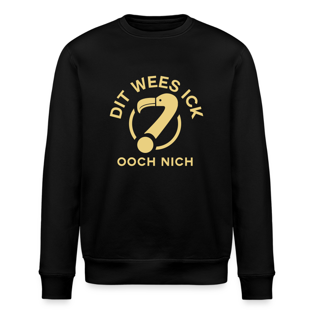 Dit Wees Ick Ooch Nich - Unisex Bio Sweatshirt - Schwarz