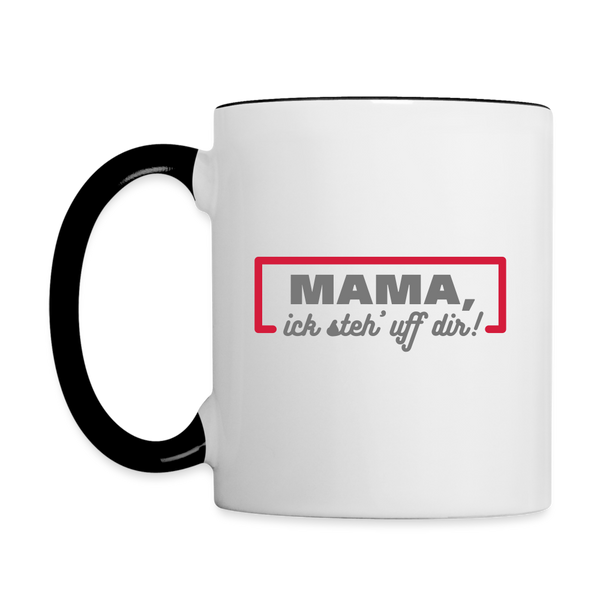 Mama, ick steh' uff dir - Tasse zweifarbig