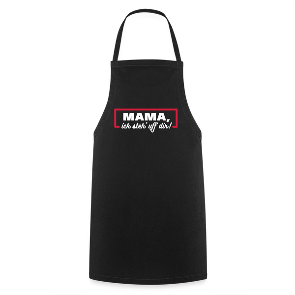 Mama, ick steh' uff dir - Kochschürze - Schwarz