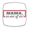 Mama, ick steh' uff dir - Kühlschrankmagnet - weiß