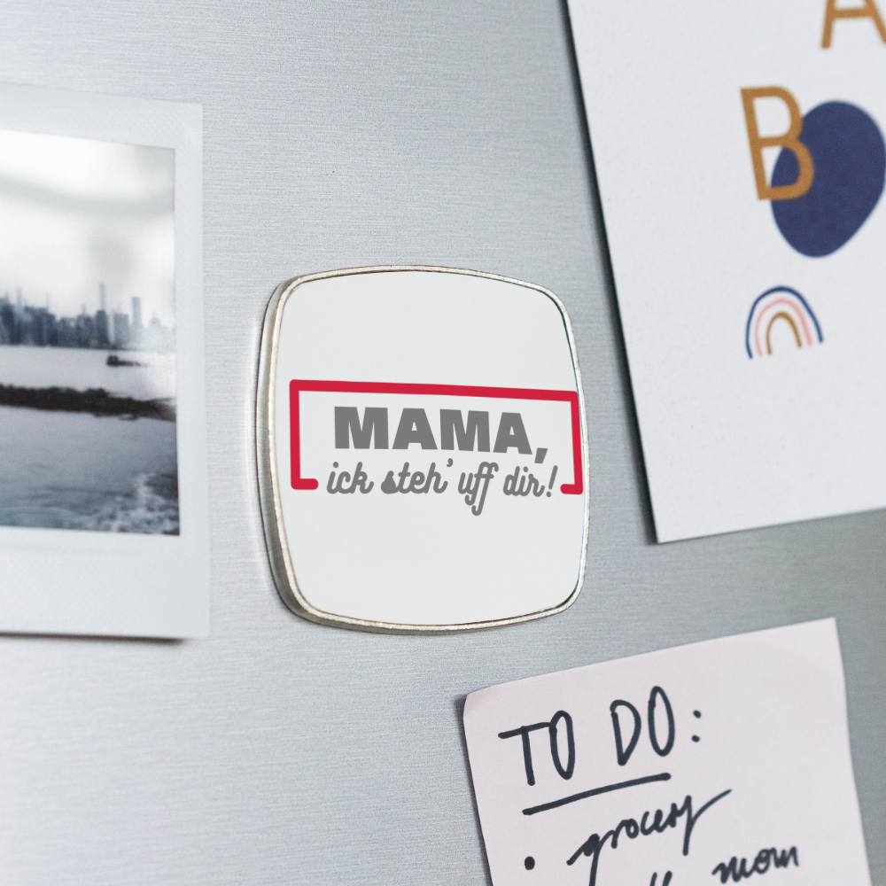 Mama, ick steh' uff dir - Kühlschrankmagnet - weiß