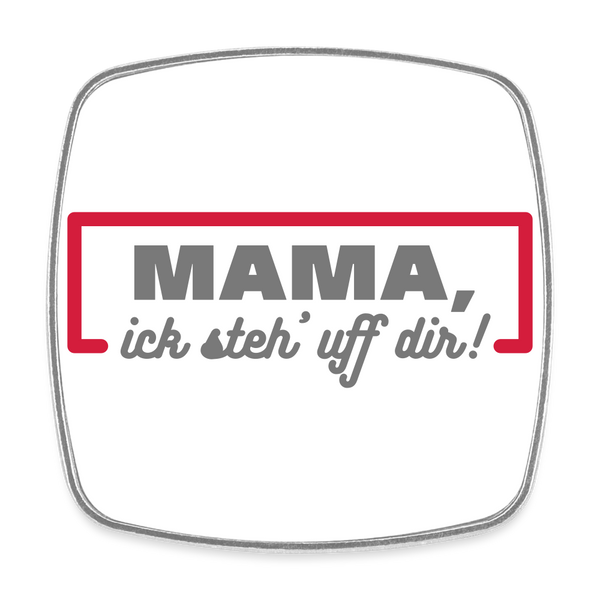 Mama, ick steh' uff dir - Kühlschrankmagnet - weiß