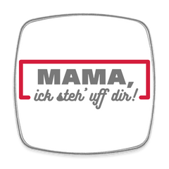 Mama, ick steh' uff dir - Kühlschrankmagnet