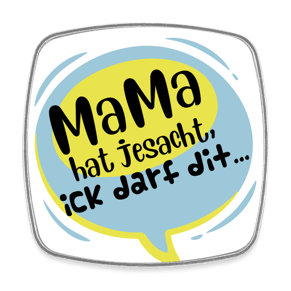 Mama hat jesacht - Kühlschrankmagnet - weiß