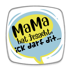 Mama hat jesacht - Kühlschrankmagnet