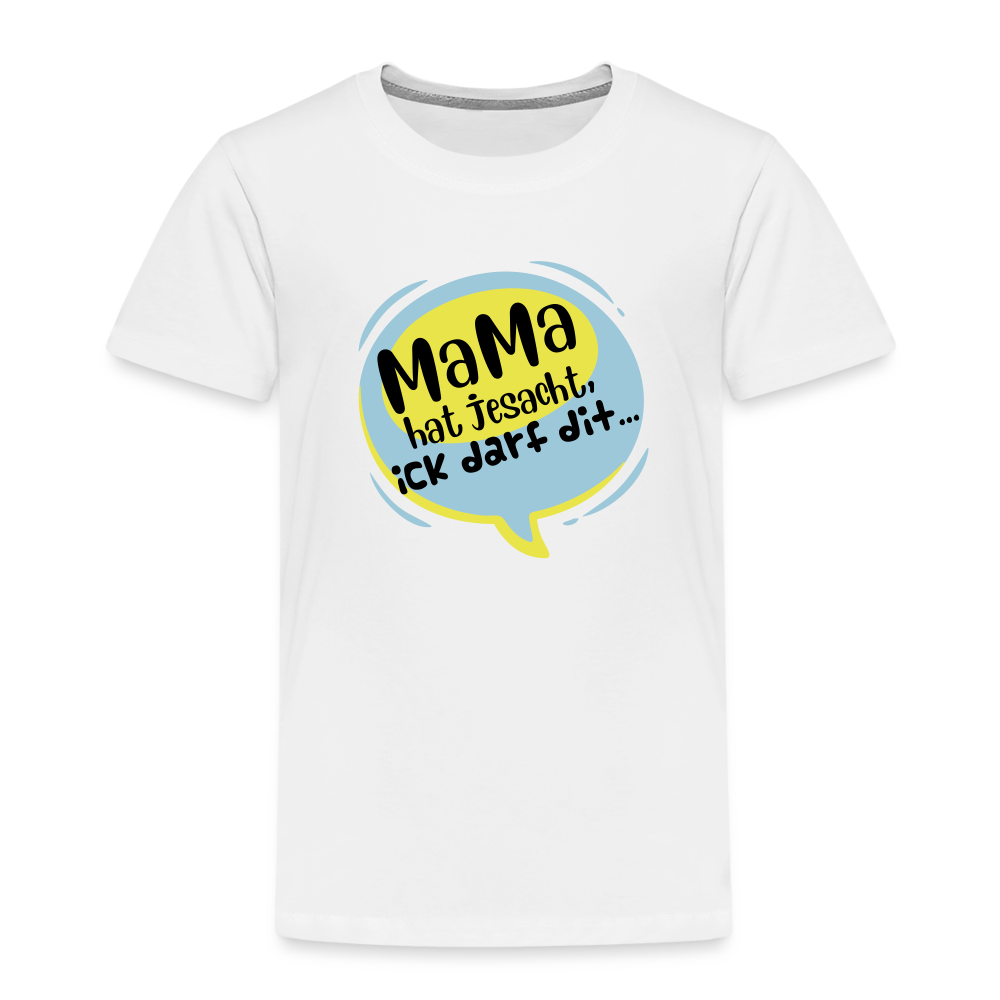 Mama hat jesacht - Kinder Premium T-Shirt - weiß
