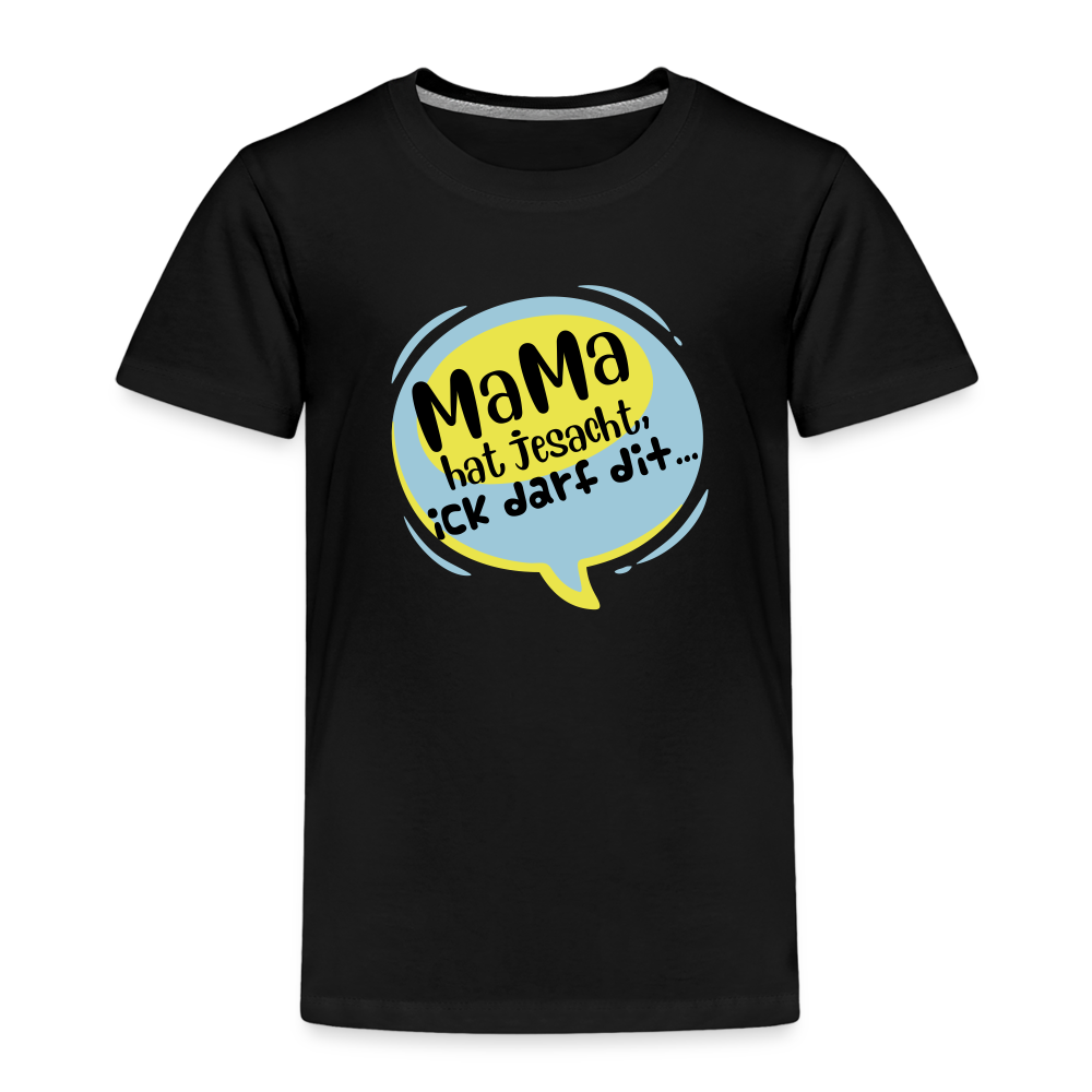 Mama hat jesacht - Kinder Premium T-Shirt - Schwarz
