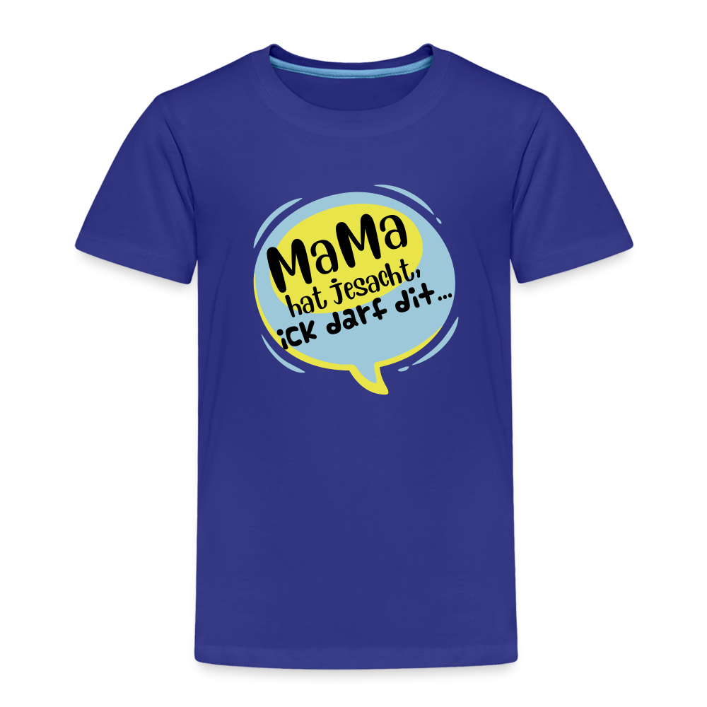 Mama hat jesacht - Kinder Premium T-Shirt - Königsblau
