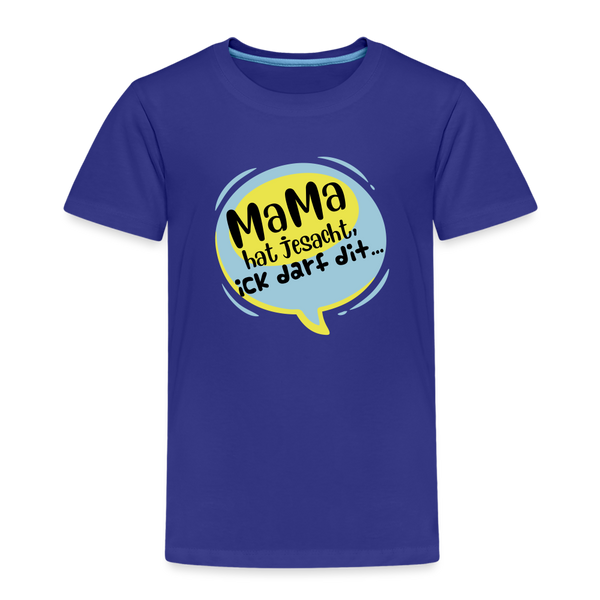 Mama hat jesacht - Kinder Premium T-Shirt - Königsblau