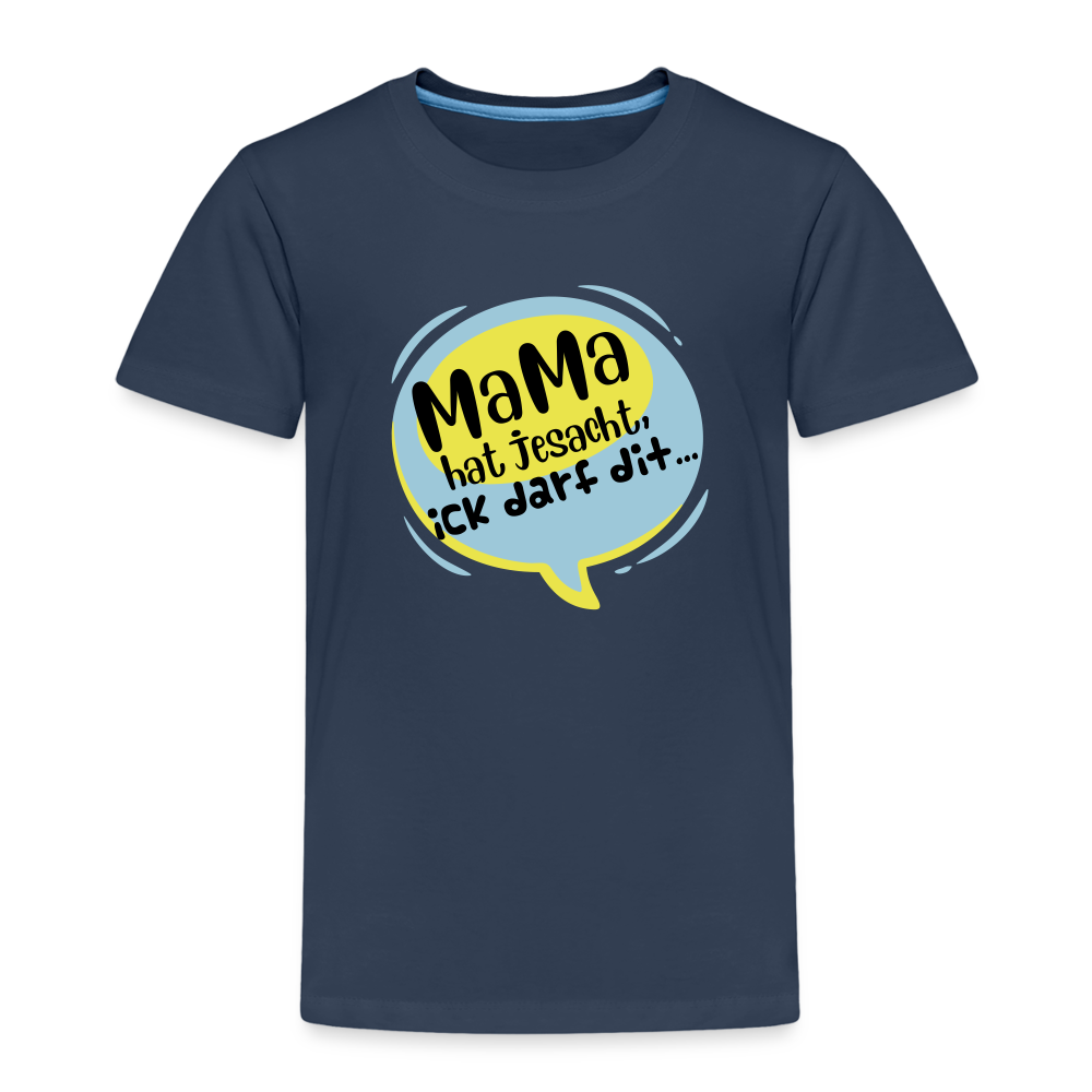 Mama hat jesacht - Kinder Premium T-Shirt - Navy