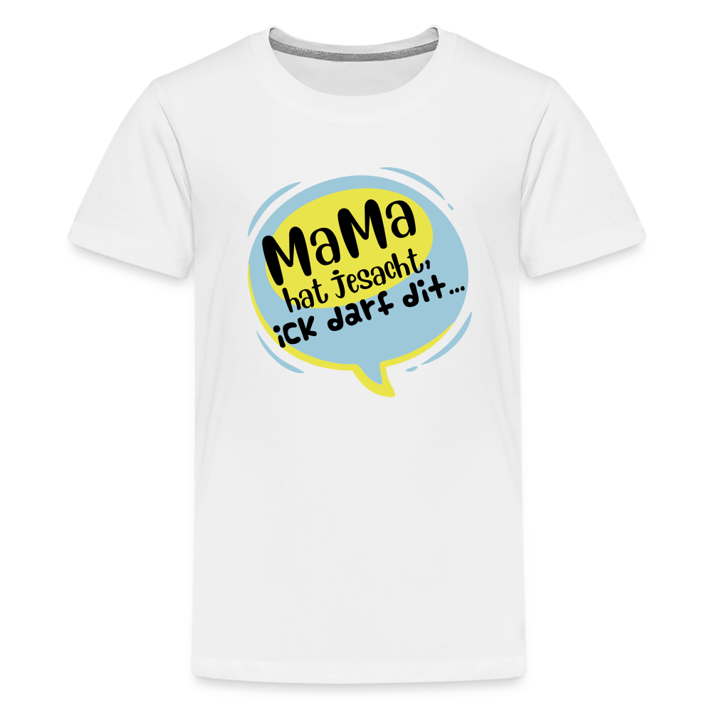 Mama hat jesacht - Teenager Premium T-Shirt - weiß