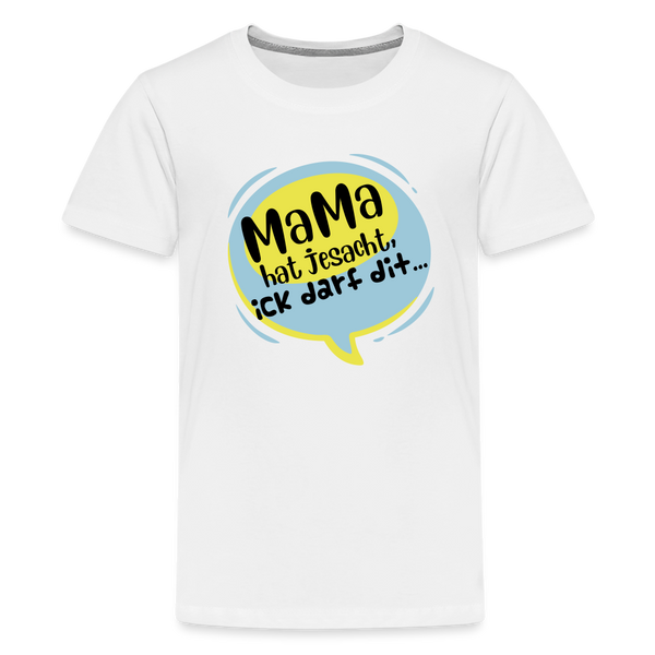 Mama hat jesacht - Teenager Premium T-Shirt - weiß