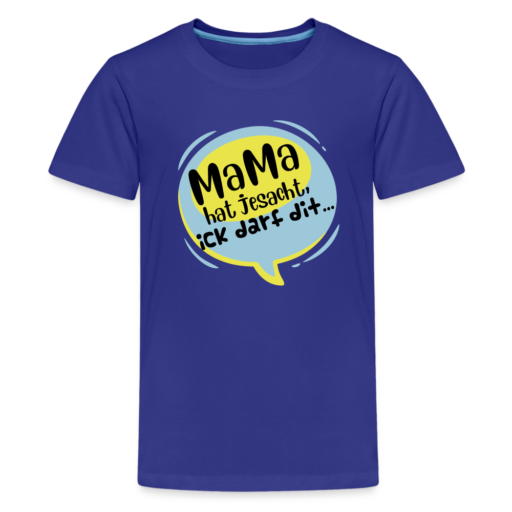 Mama hat jesacht - Teenager Premium T-Shirt - Königsblau
