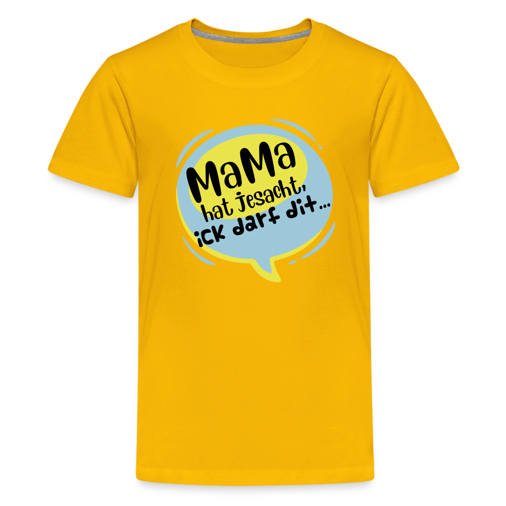 Mama hat jesacht - Teenager Premium T-Shirt - Sonnengelb