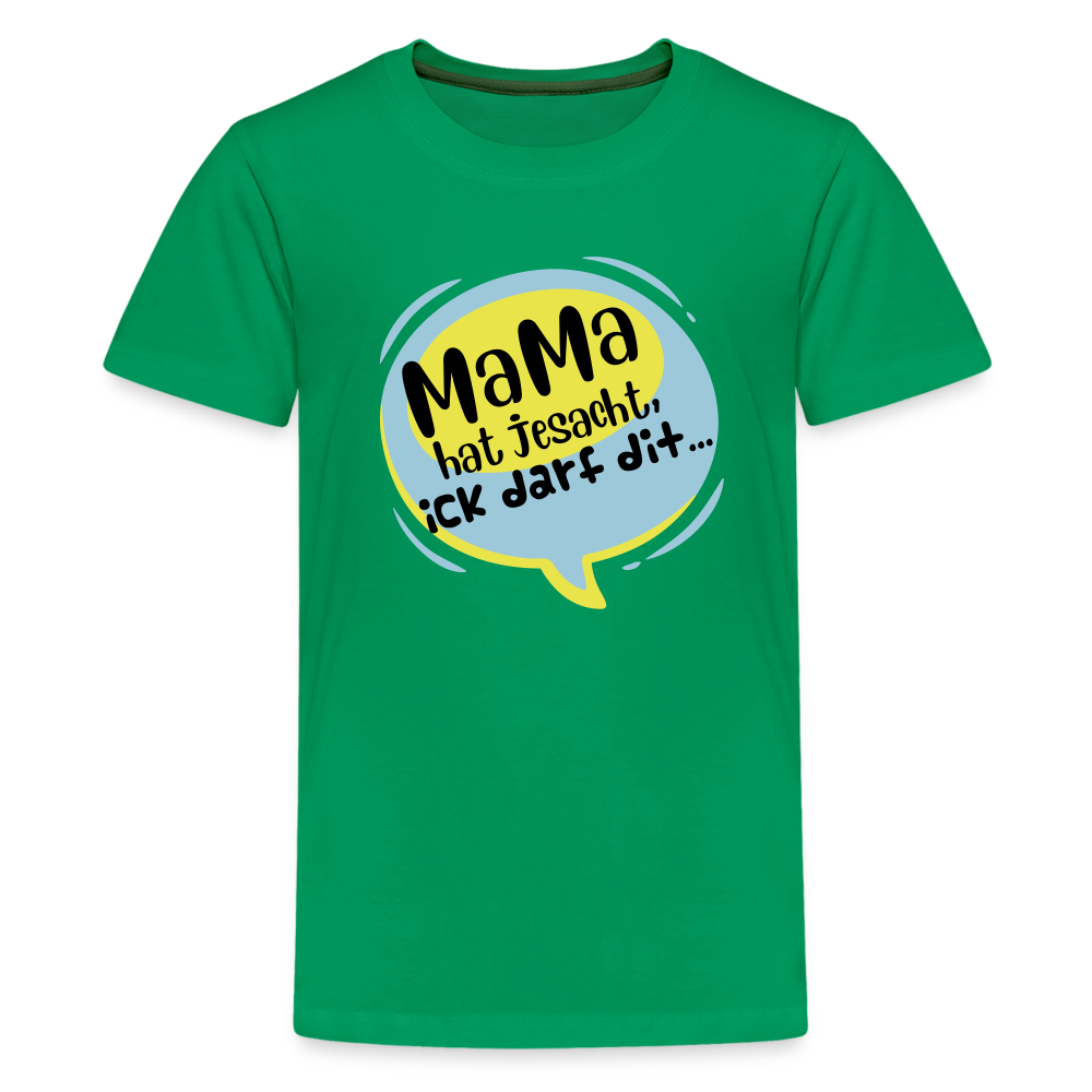 Mama hat jesacht - Teenager Premium T-Shirt - Kelly Green