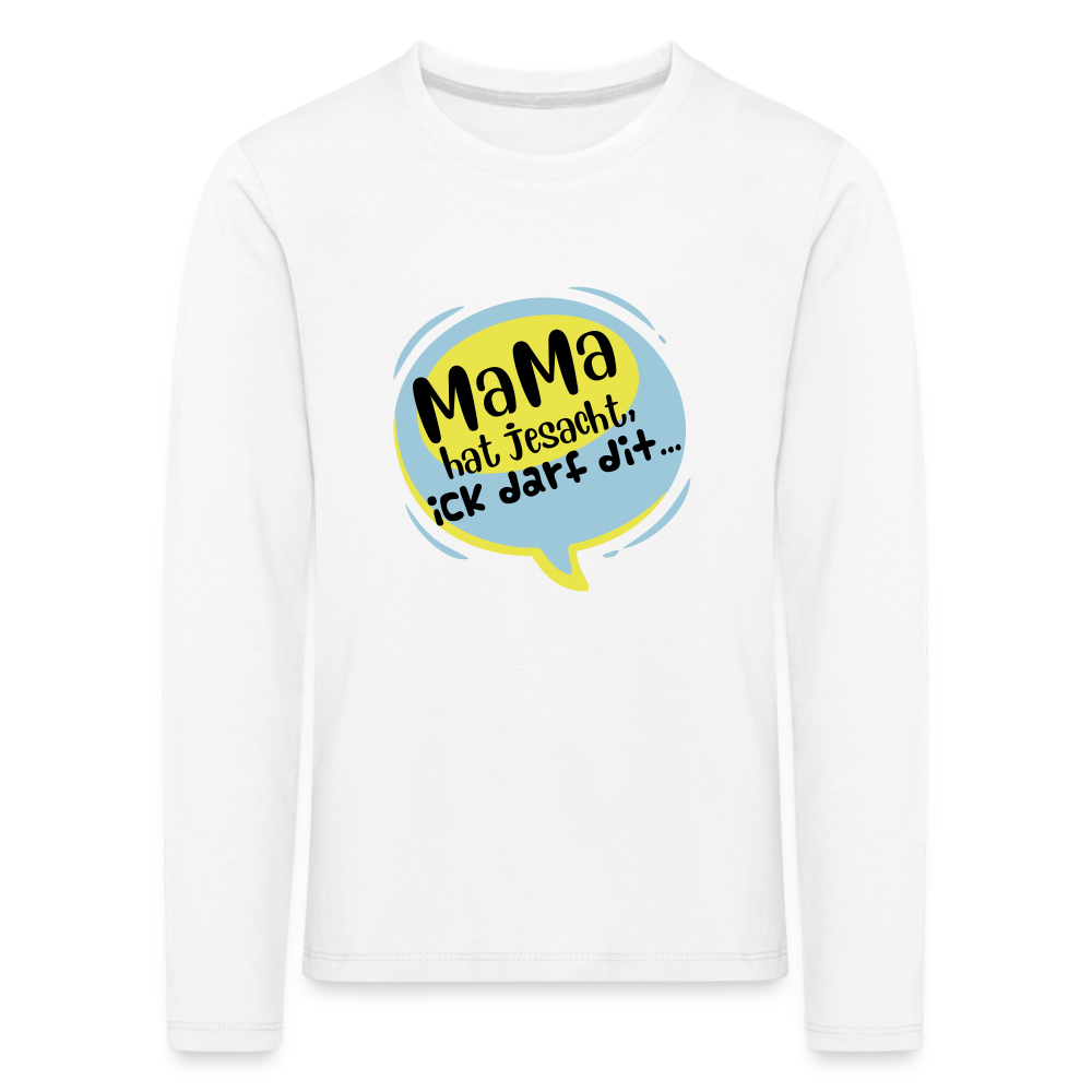 Mama hat jesacht - Kinder Langarmshirt - weiß