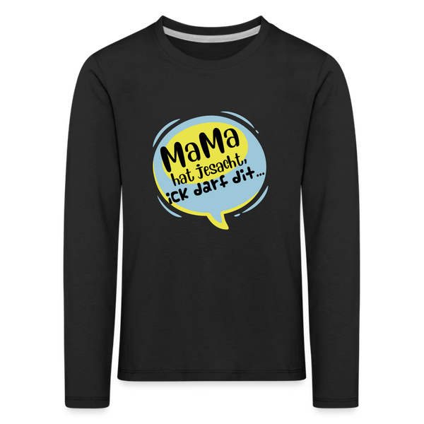 Mama hat jesacht - Kinder Langarmshirt - Schwarz