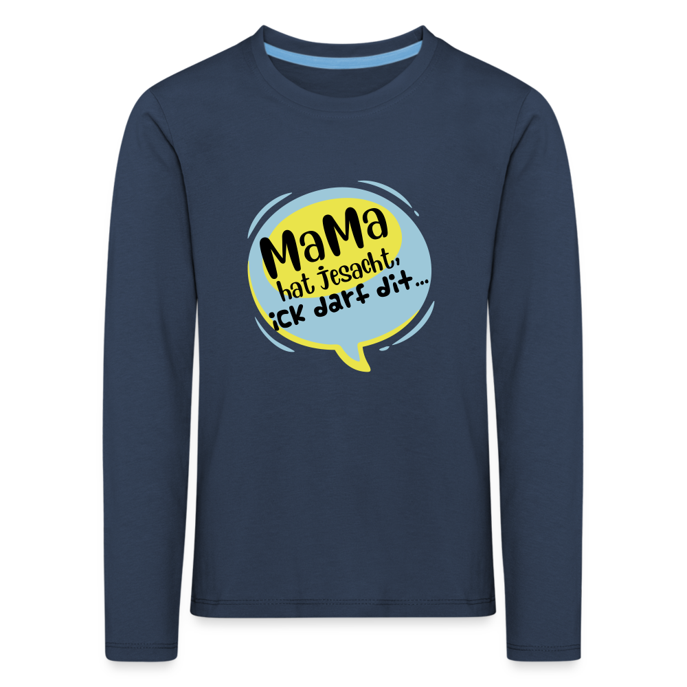 Mama hat jesacht - Kinder Langarmshirt - Navy