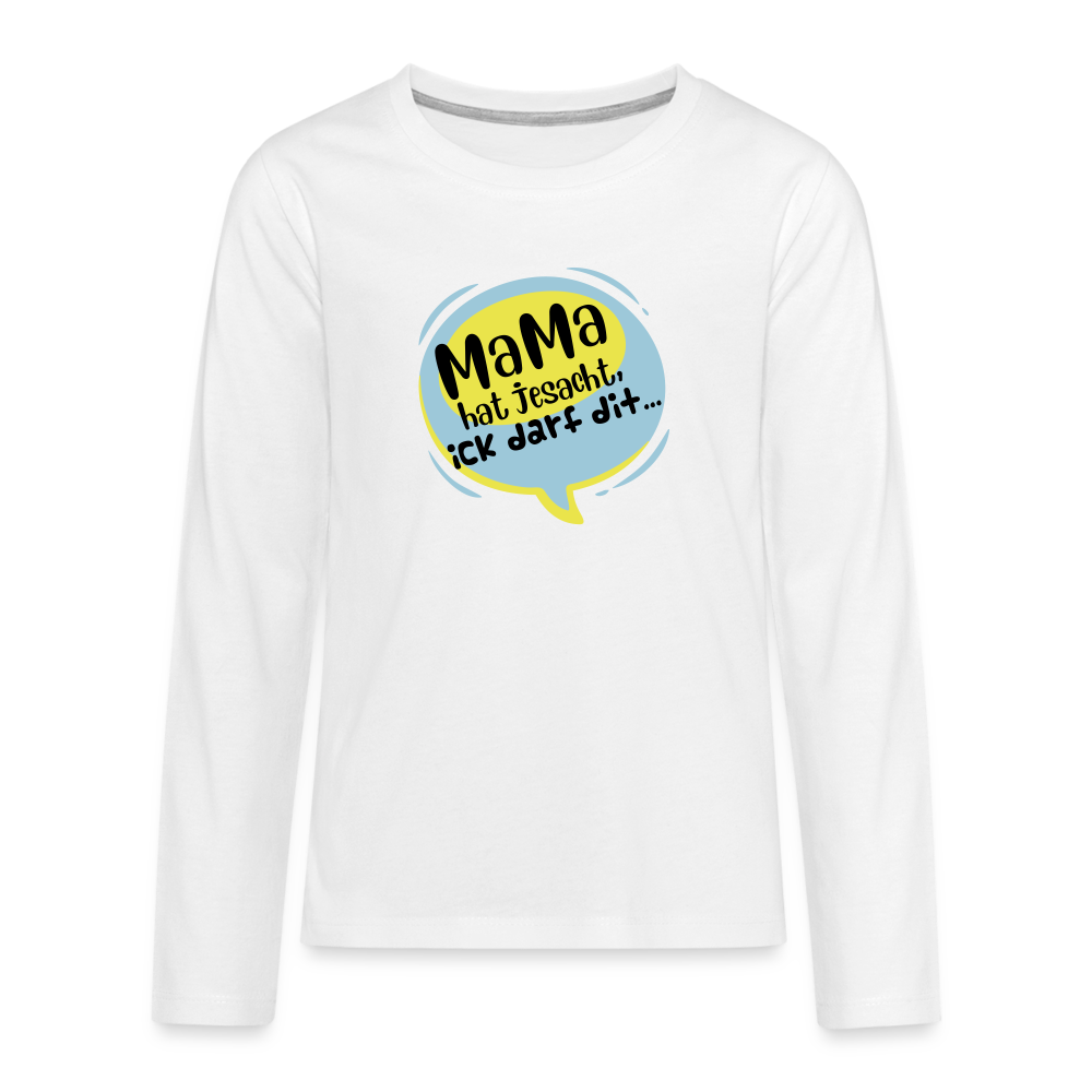 Mama hat jesacht - Teenager Langarmshirt - weiß