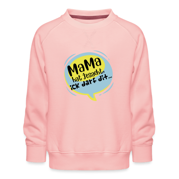 Mama hat jesacht - Kinder Premium Sweatshirt - Kristallrosa