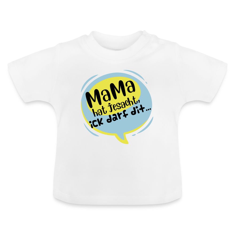 Mama hat jesacht - Baby T-Shirt - weiß