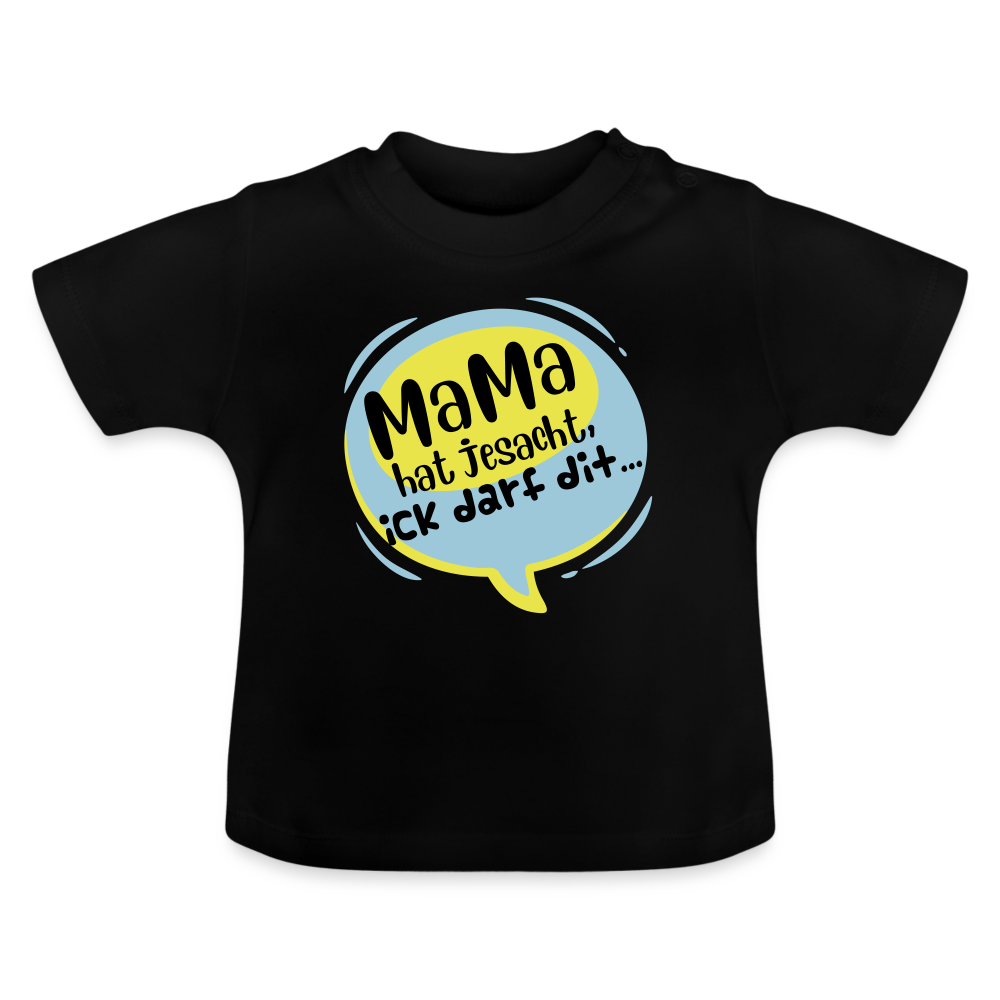 Mama hat jesacht - Baby T-Shirt - Schwarz