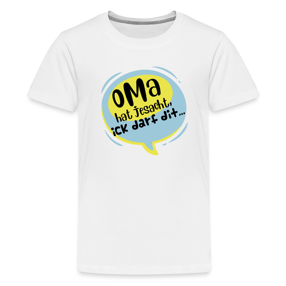 Oma hat jesacht - Teenager Premium T-Shirt - weiß