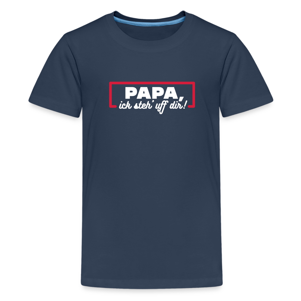Papa, ick steh' uff dir - Teenager Premium T-Shirt - Navy